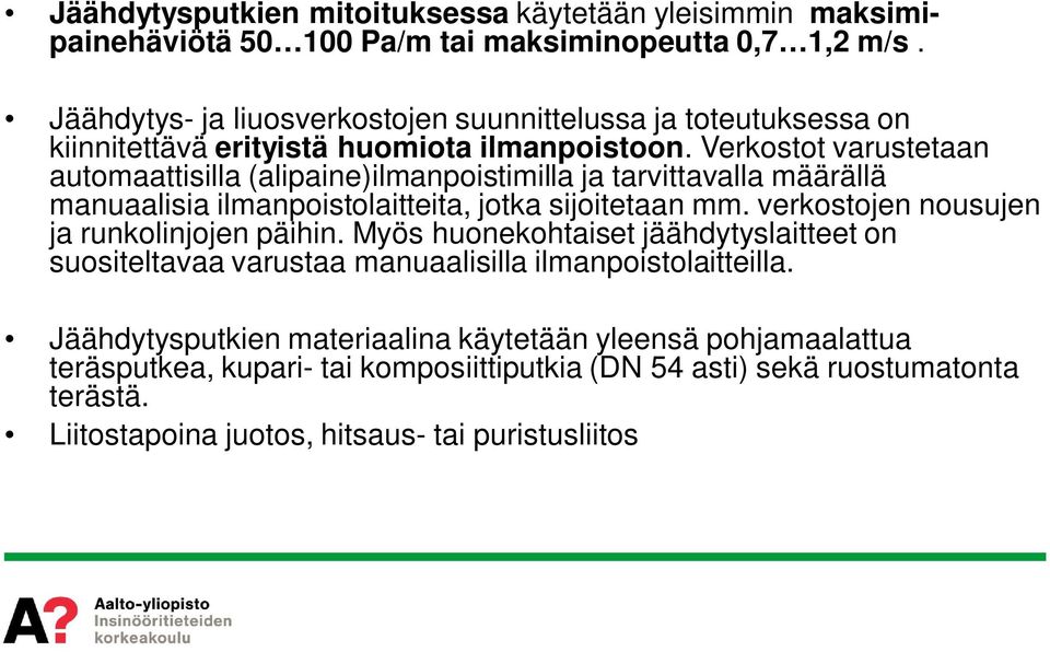 Verkostot varustetaan automaattisilla (alipaine)ilmanpoistimilla ja tarvittavalla määrällä manuaalisia ilmanpoistolaitteita, jotka sijoitetaan mm.
