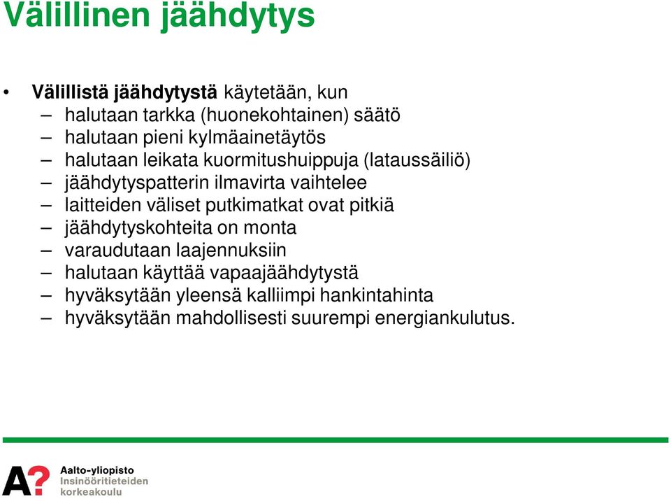 laitteiden väliset putkimatkat ovat pitkiä jäähdytyskohteita on monta varaudutaan laajennuksiin halutaan