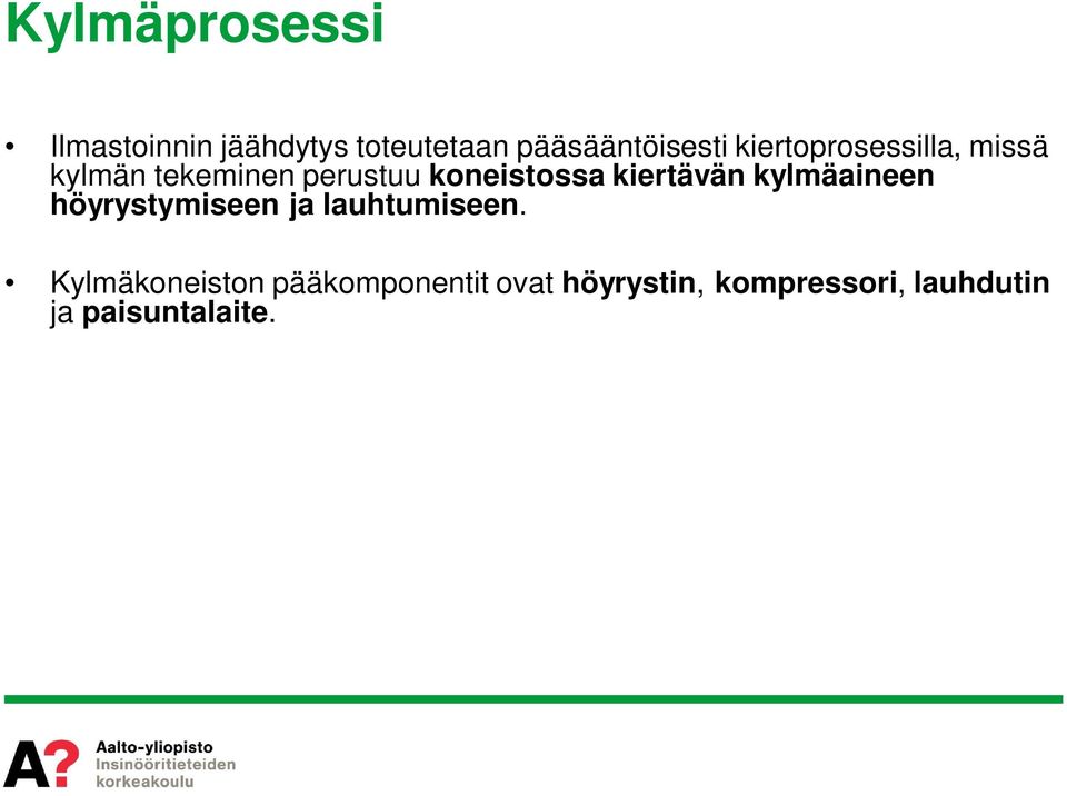 kiertävän kylmäaineen höyrystymiseen ja lauhtumiseen.