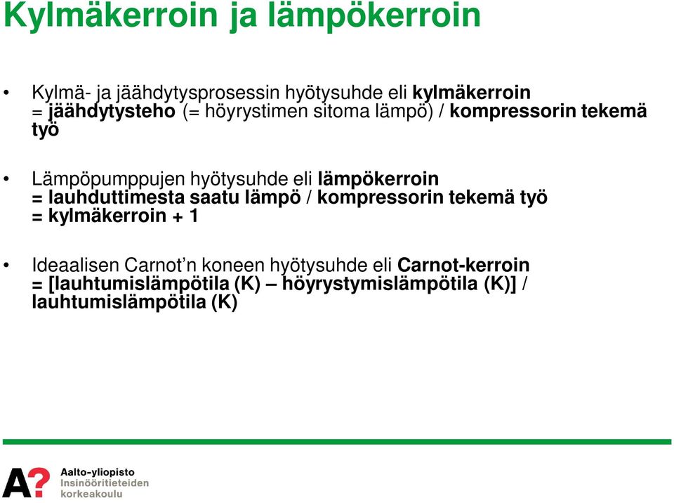 lauhduttimesta saatu lämpö / kompressorin tekemä työ = kylmäkerroin + 1 Ideaalisen Carnot n koneen