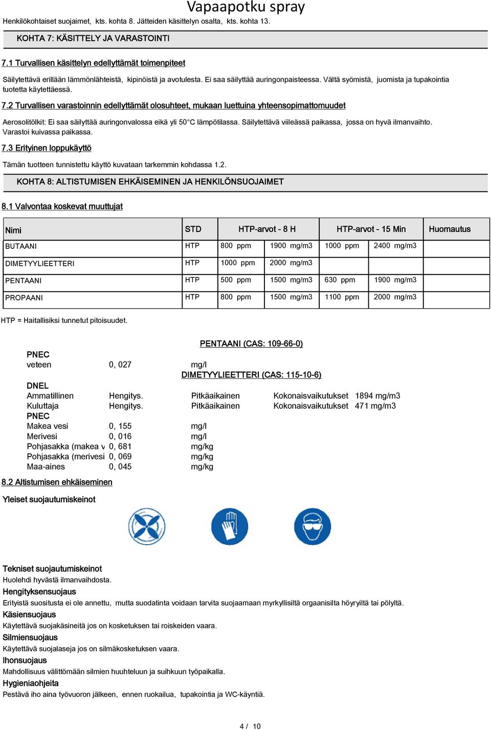 Vältä syömistä, juomista ja tupakointia tuotetta käytettäessä. 7.