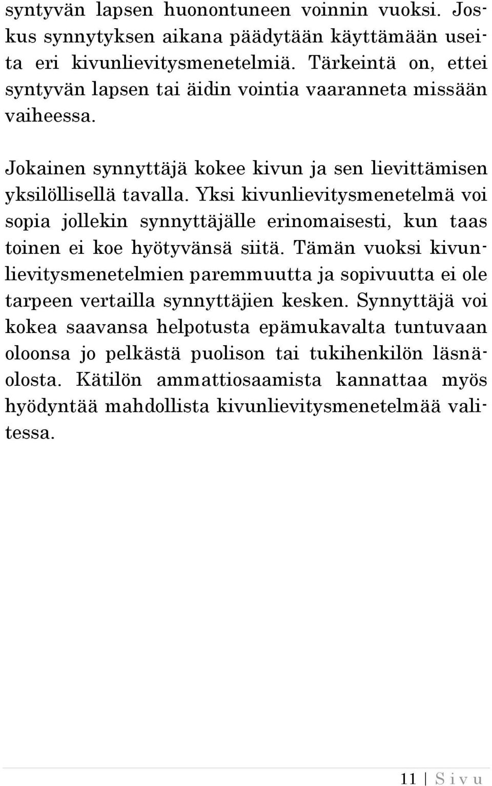 Yksi kivunlievitysmenetelmä voi sopia jollekin synnyttäjälle erinomaisesti, kun taas toinen ei koe hyötyvänsä siitä.