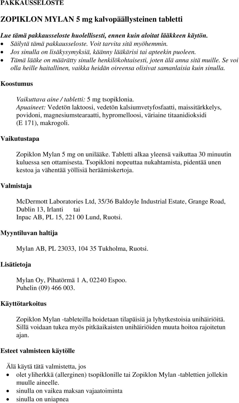 Se voi olla heille haitallinen, vaikka heidän oireensa olisivat samanlaisia kuin sinulla. Koostumus Vaikuttava aine / tabletti: 5 mg tsopiklonia.