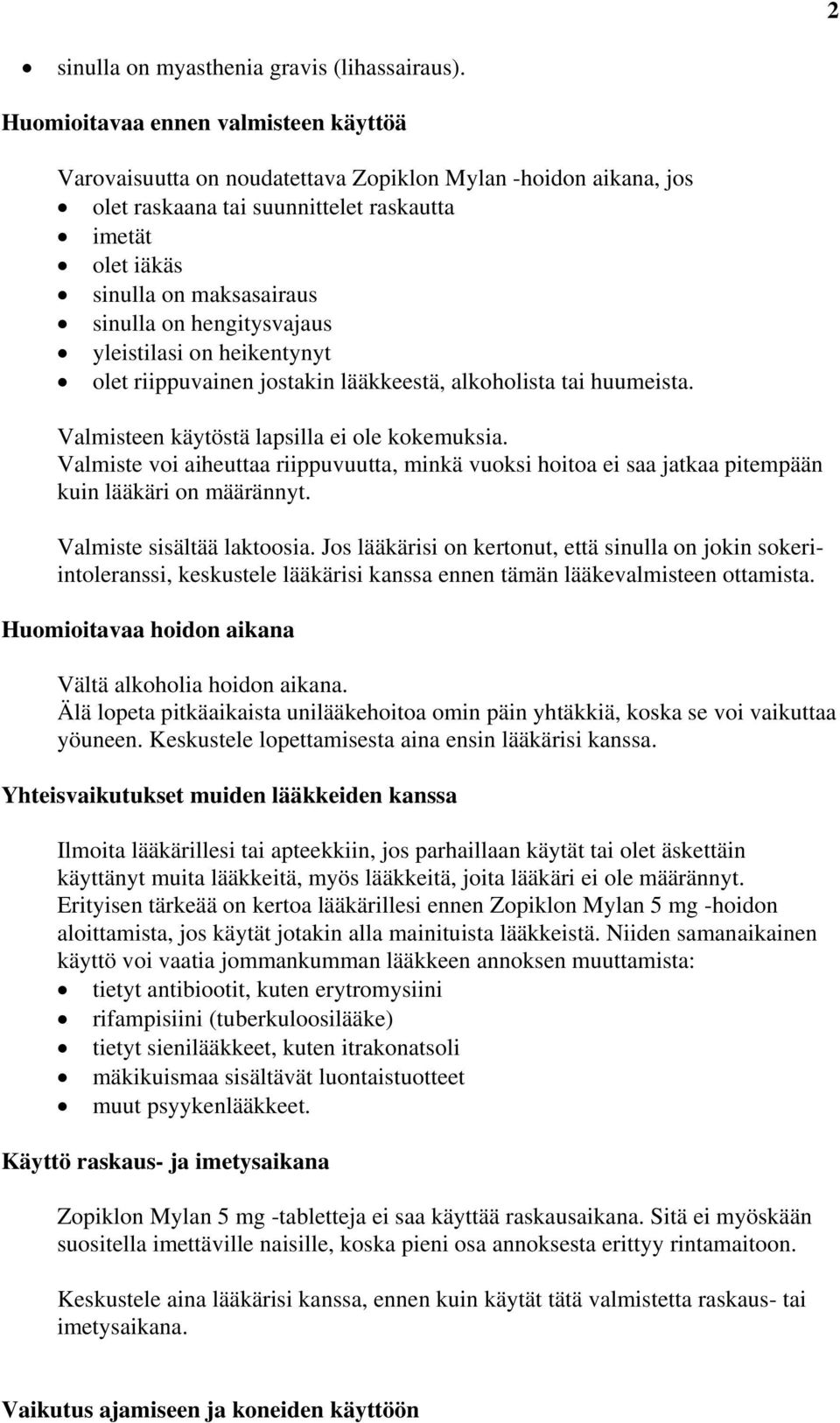 hengitysvajaus yleistilasi on heikentynyt olet riippuvainen jostakin lääkkeestä, alkoholista tai huumeista. Valmisteen käytöstä lapsilla ei ole kokemuksia.