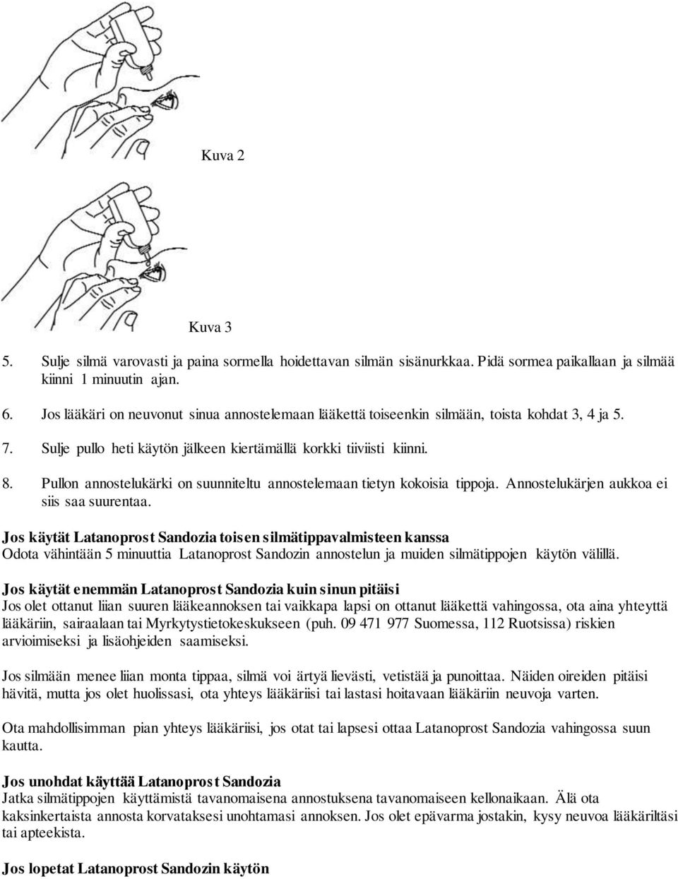 Pullon annostelukärki on suunniteltu annostelemaan tietyn kokoisia tippoja. Annostelukärjen aukkoa ei siis saa suurentaa.