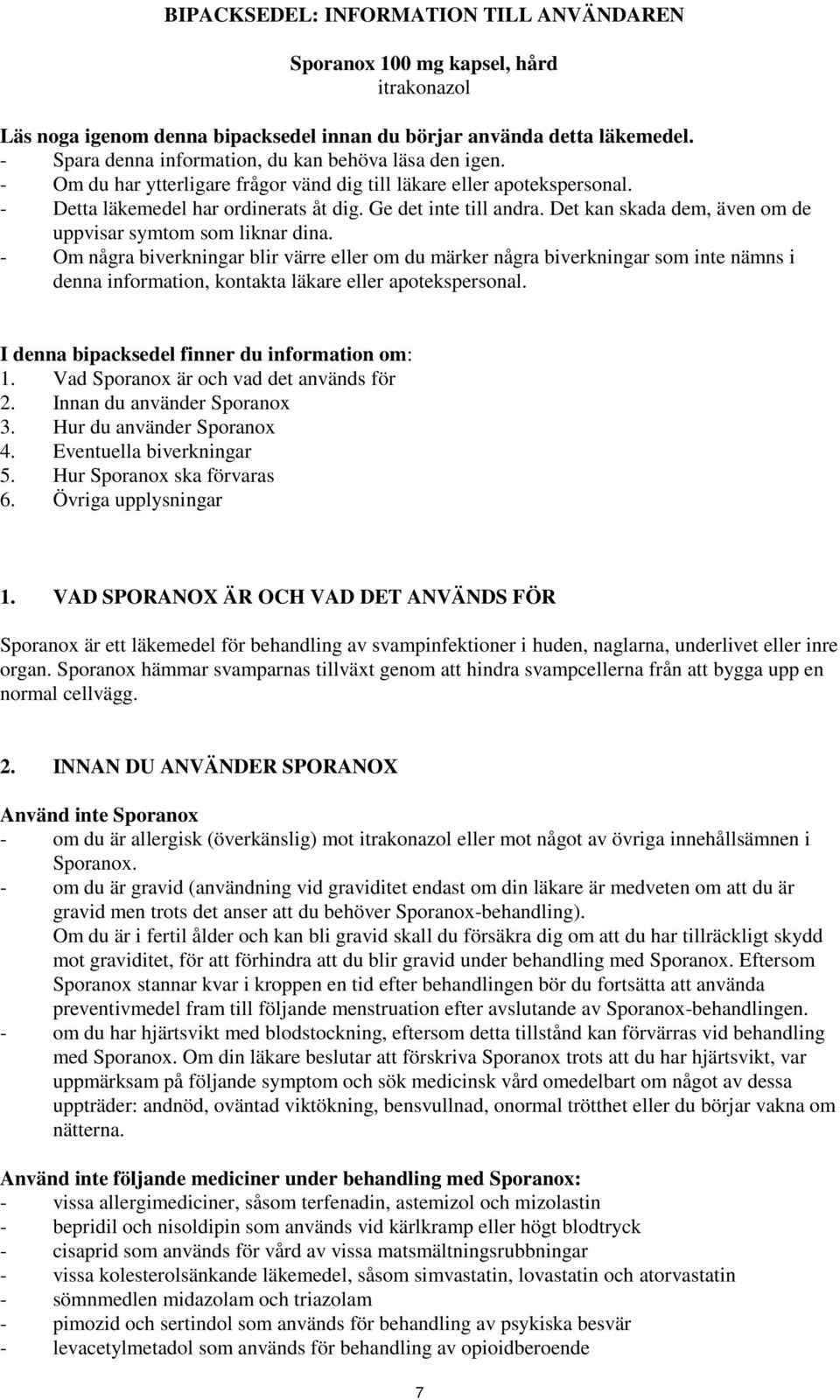 Det kan skada dem, även om de uppvisar symtom som liknar dina.