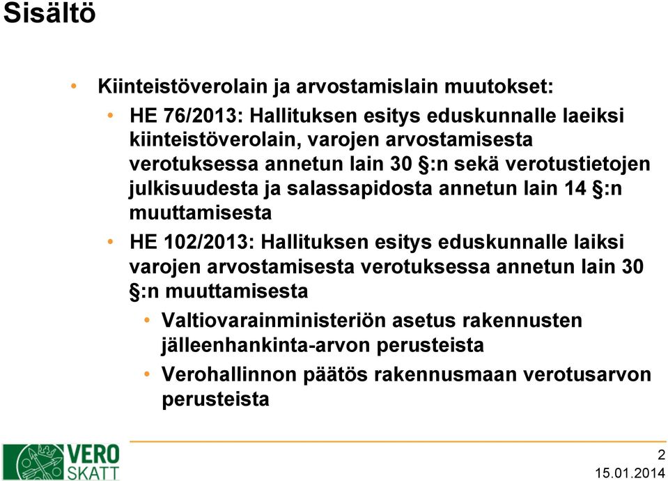 muuttamisesta HE 102/2013: Hallituksen esitys eduskunnalle laiksi varojen arvostamisesta verotuksessa annetun lain 30 :n
