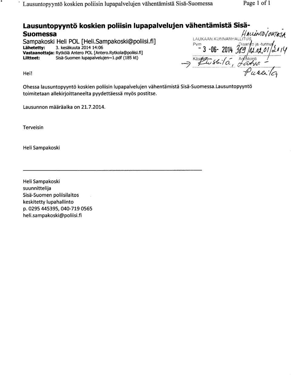 fi] Liitteet : Sisä-Suomen lupapalvelujenni.pdf (185 kt) Hei! Käs e l -. Ct Ar 3tointi / Ohessa lausuntopyyntö koskien poliisin lupapalvelujen vähentämistä Sisä-Suomessa.
