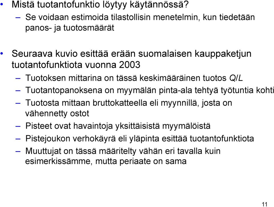 tuotantofunktiota vuonna 2003 Tuotoksen mittarina on tässä keskimääräinen tuotos Q/L Tuotantopanoksena on myymälän pinta-ala tehtyä työtuntia kohti