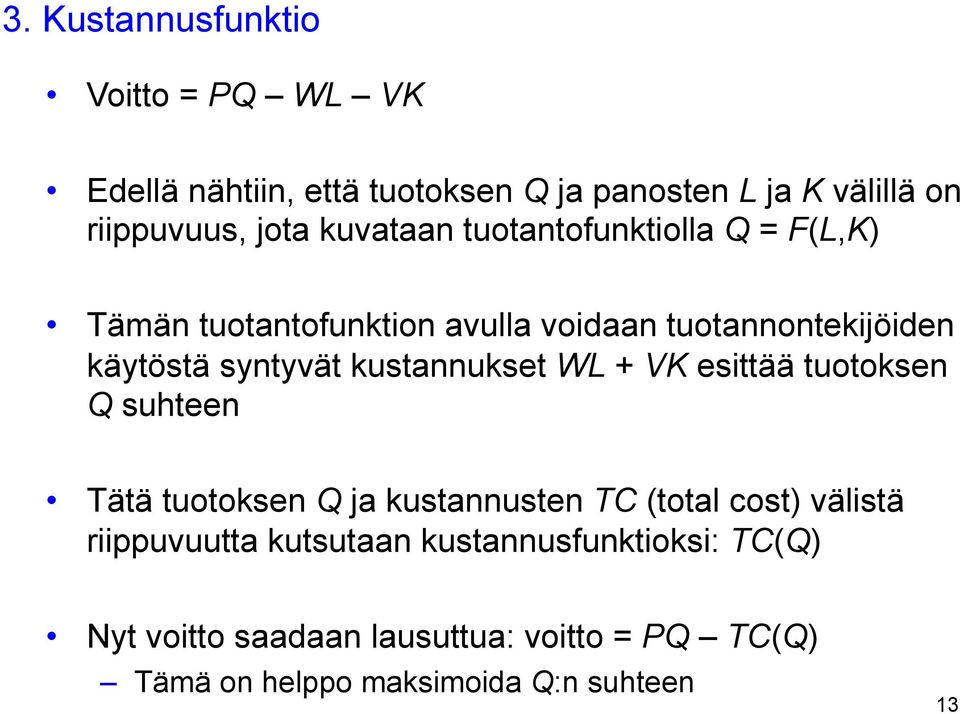 kustannukset WL + VK esittää tuotoksen Q suhteen Tätä tuotoksen Q ja kustannusten TC (total cost) välistä riippuvuutta