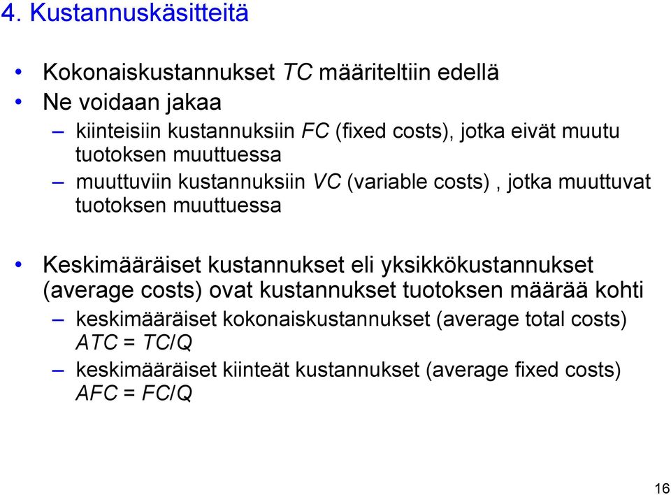muuttuessa Keskimääräiset kustannukset eli yksikkökustannukset (average costs) ovat kustannukset tuotoksen määrää kohti