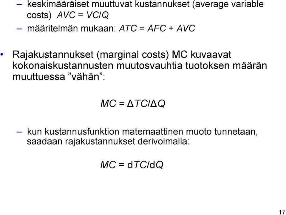 kokonaiskustannusten muutosvauhtia tuotoksen määrän muuttuessa vähän : MC = ΔTC/ΔQ kun