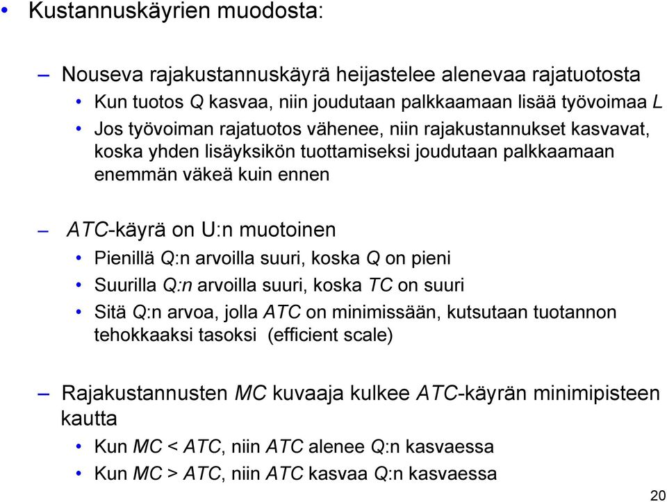 Pienillä Q:n arvoilla suuri, koska Q on pieni Suurilla Q:n arvoilla suuri, koska TC on suuri Sitä Q:n arvoa, jolla ATC on minimissään, kutsutaan tuotannon tehokkaaksi