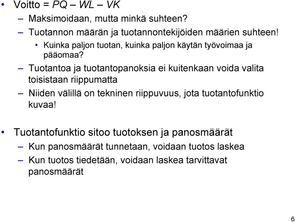 Tuotantoa ja tuotantopanoksia ei kuitenkaan voida valita toisistaan riippumatta Niiden välillä on tekninen riippuvuus,