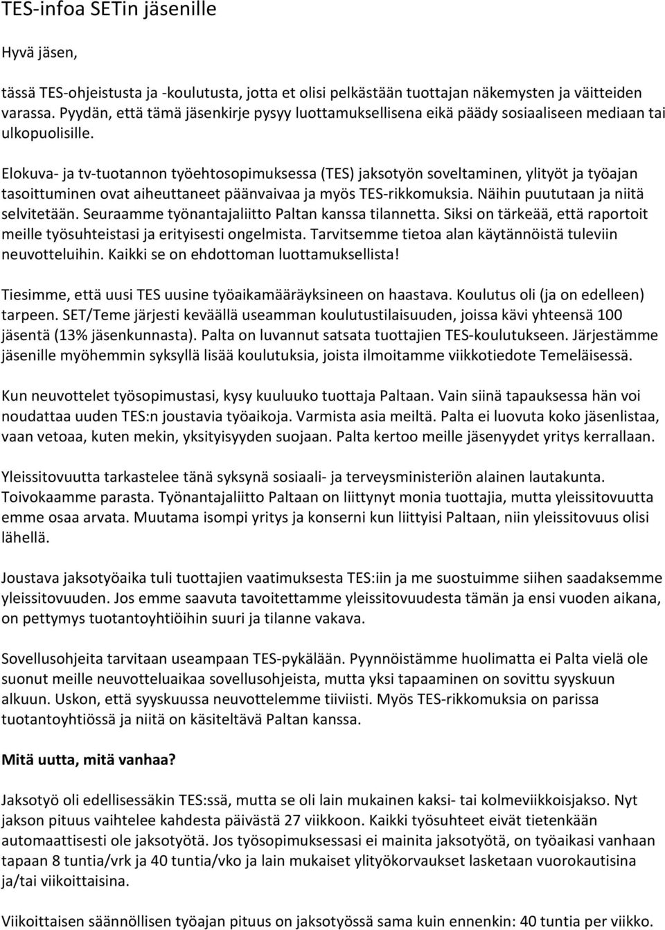 Elokuva- ja tv-tuotannon työehtosopimuksessa (TES) jaksotyön soveltaminen, ylityöt ja työajan tasoittuminen ovat aiheuttaneet päänvaivaa ja myös TES-rikkomuksia. Näihin puututaan ja niitä selvitetään.