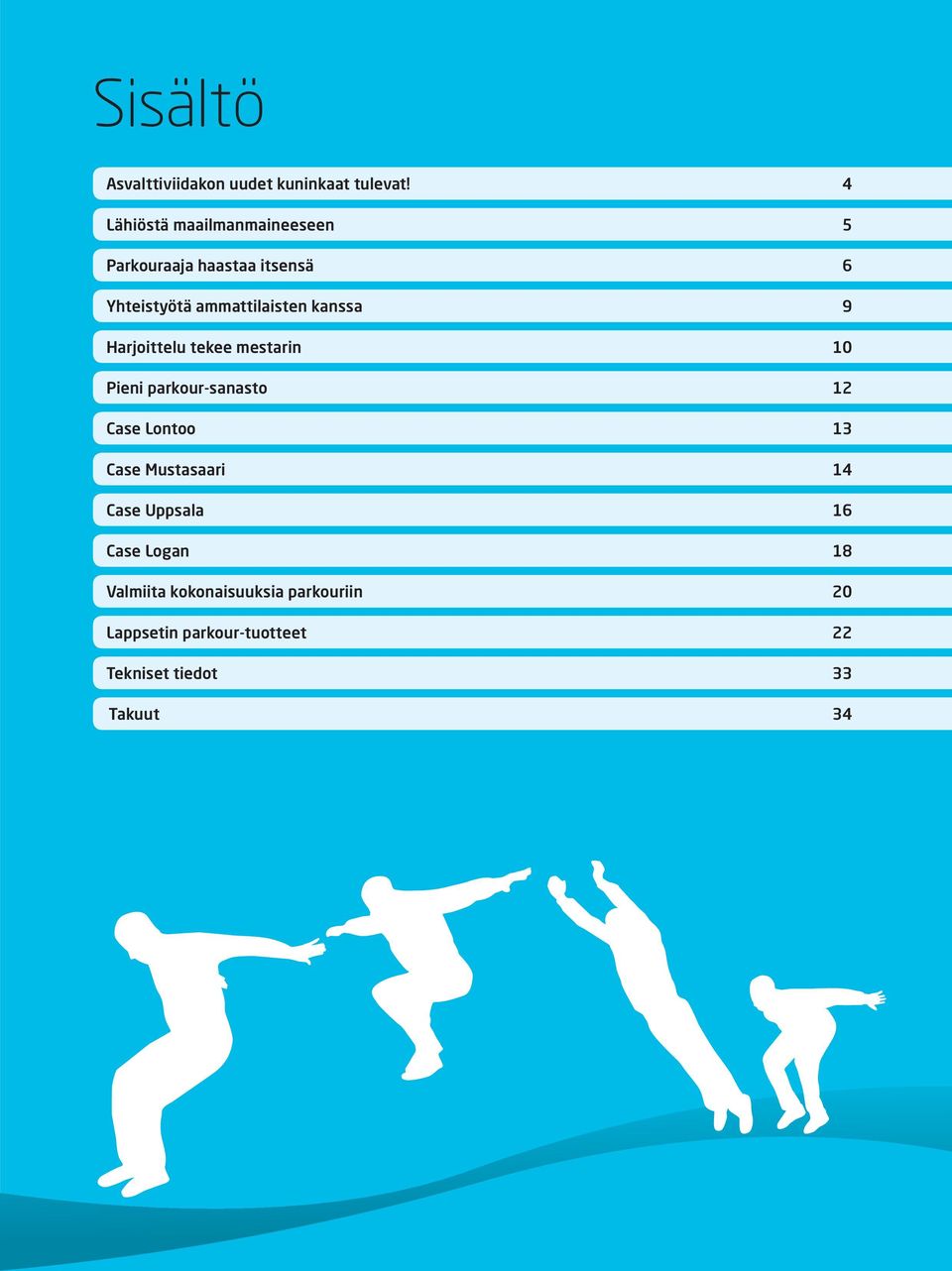 kanssa 9 Harjoittelu tekee mestarin 10 Pieni parkour-sanasto 12 Case Lontoo 13 Case