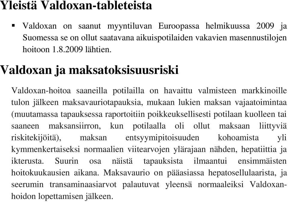 tapauksessa raportoitiin poikkeuksellisesti potilaan kuolleen tai saaneen maksansiirron, kun potilaalla oli ollut maksaan liittyviä riskitekijöitä), maksan entsyymipitoisuuden kohoamista yli