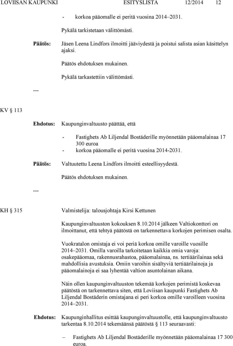 --- KV 113 Kaupunginvaltuusto päättää, että - Fastighets Ab Liljendal Bostäderille myönnetään pääomalainaa 17 300 euroa - korkoa pääomalle ei peritä vuosina 2014-2031.