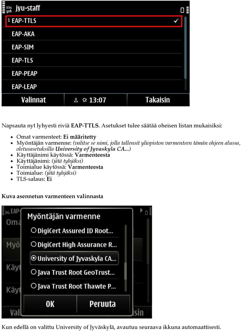 tallensit yliopiston varmenteen tämän ohjeen alussa, oletusasetuksilla University of Jyvaskyla CA.