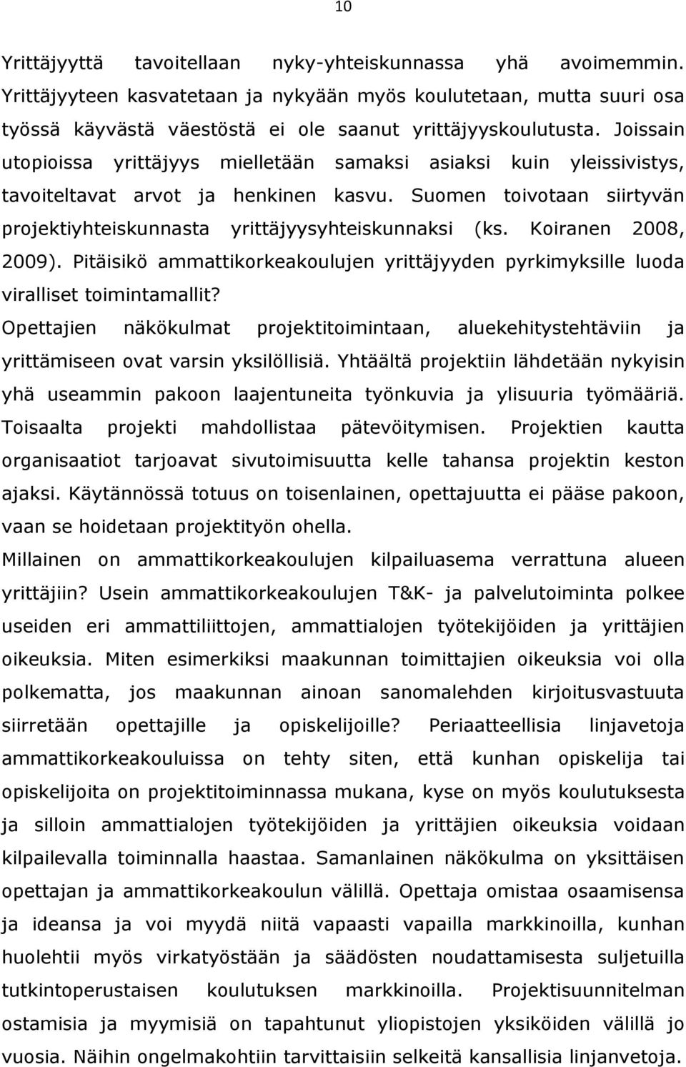 Koiranen 2008, 2009). Pitäisikö ammattikorkeakoulujen yrittäjyyden pyrkimyksille luoda viralliset toimintamallit?