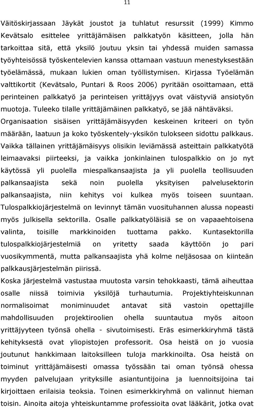 Kirjassa Työelämän valttikortit (Kevätsalo, Puntari & Roos 2006) pyritään osoittamaan, että perinteinen palkkatyö ja perinteisen yrittäjyys ovat väistyviä ansiotyön muotoja.