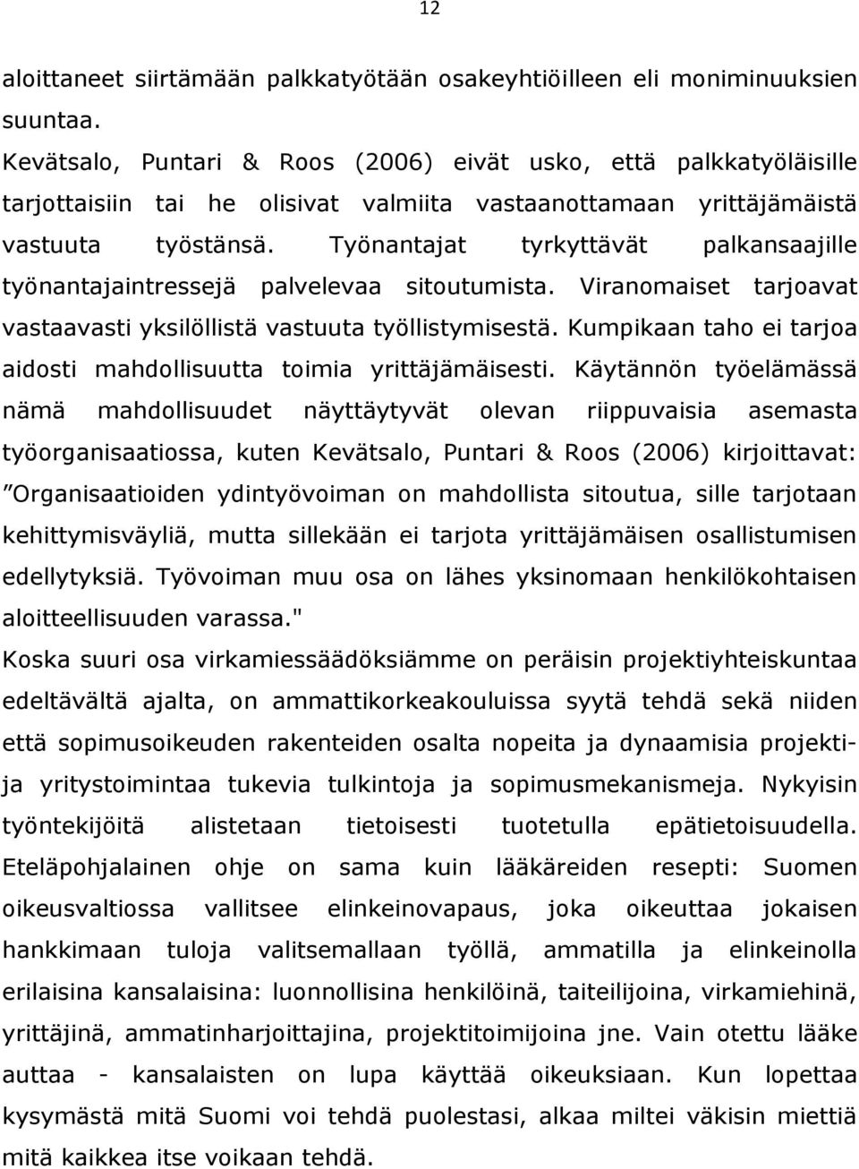 Työnantajat tyrkyttävät palkansaajille työnantajaintressejä palvelevaa sitoutumista. Viranomaiset tarjoavat vastaavasti yksilöllistä vastuuta työllistymisestä.