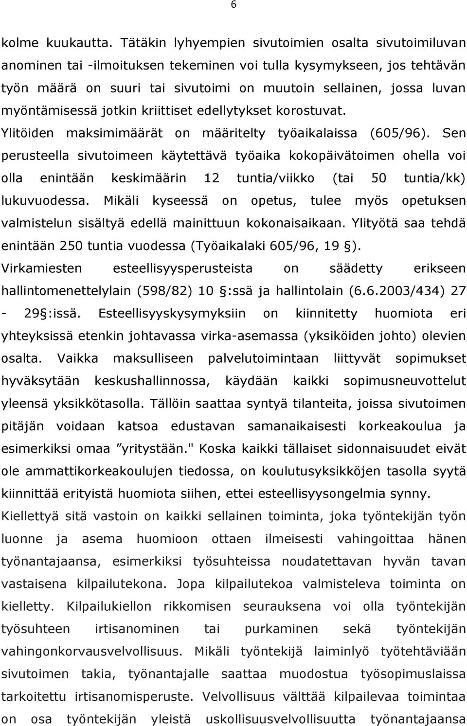 myöntämisessä jotkin kriittiset edellytykset korostuvat. Ylitöiden maksimimäärät on määritelty työaikalaissa (605/96).