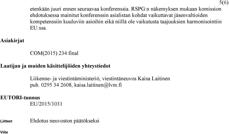 kompetenssiin kuuluviin asioihin eikä niillä ole vaikutusta taajuuksien harmonisointiin EU:ssa.