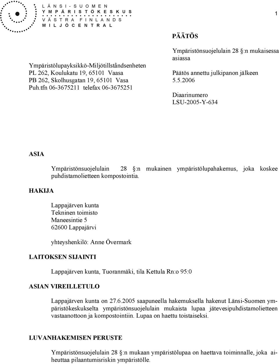 annettu julkipanon jälkeen PB 262, Skolhusgatan 19, 65101 Vasa 5.5.2006 Puh.