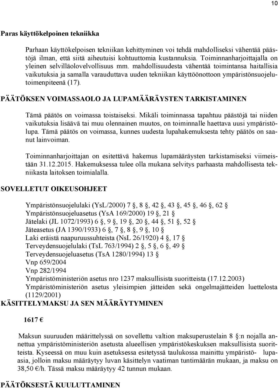 mahdollisuudesta vähentää toimintansa haitallisia vaikutuksia ja samalla varauduttava uuden tekniikan käyttöönottoon ympäristönsuojelutoimenpiteenä (17).