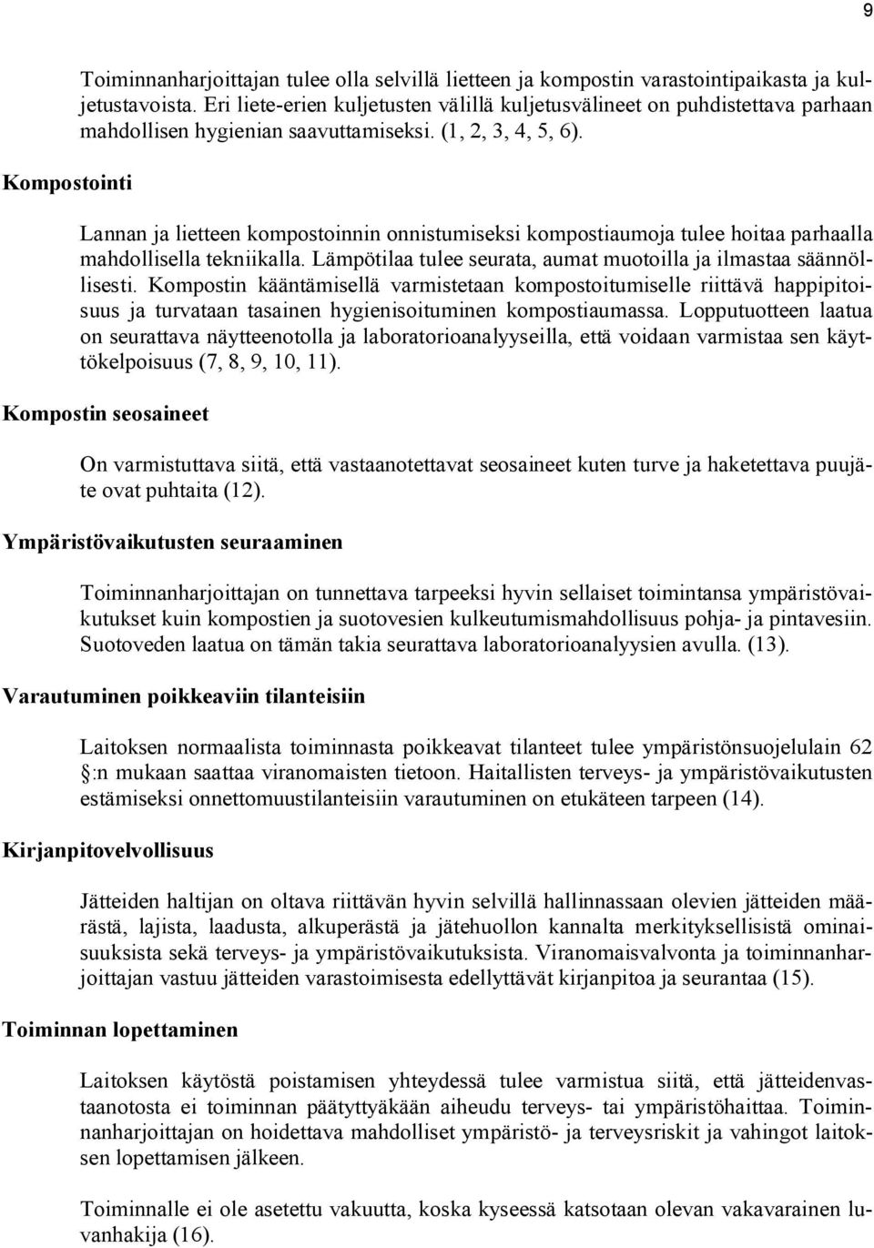 Lannan ja lietteen kompostoinnin onnistumiseksi kompostiaumoja tulee hoitaa parhaalla mahdollisella tekniikalla. Lämpötilaa tulee seurata, aumat muotoilla ja ilmastaa säännöllisesti.