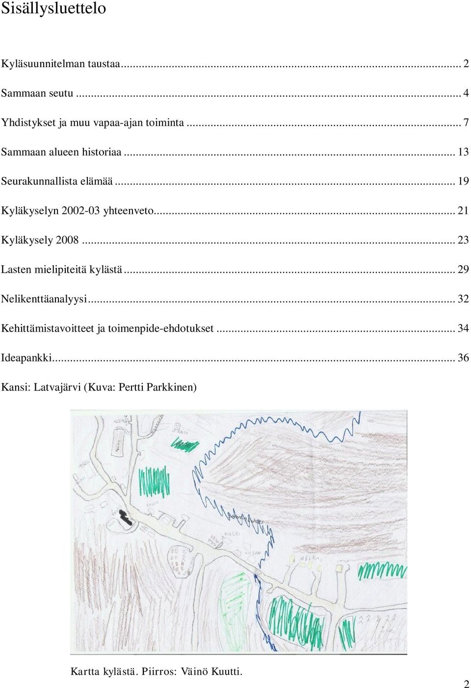 .. 21 Kyläkysely 2008... 23 Lasten mielipiteitä kylästä... 29 Nelikenttäanalyysi.