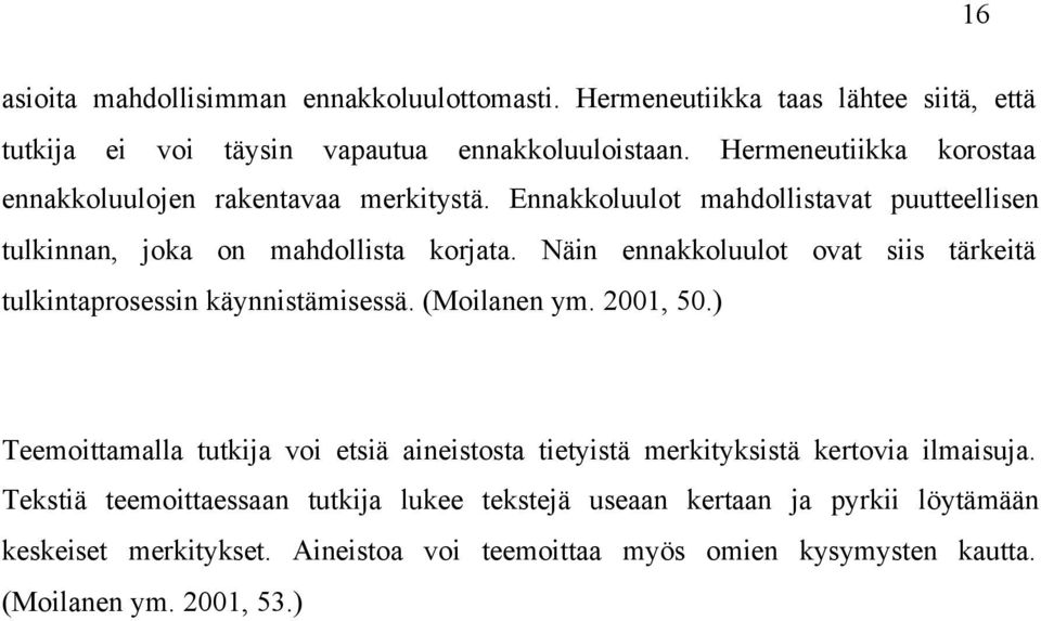 Näin ennakkoluulot ovat siis tärkeitä tulkintaprosessin käynnistämisessä. (Moilanen ym. 2001, 50.