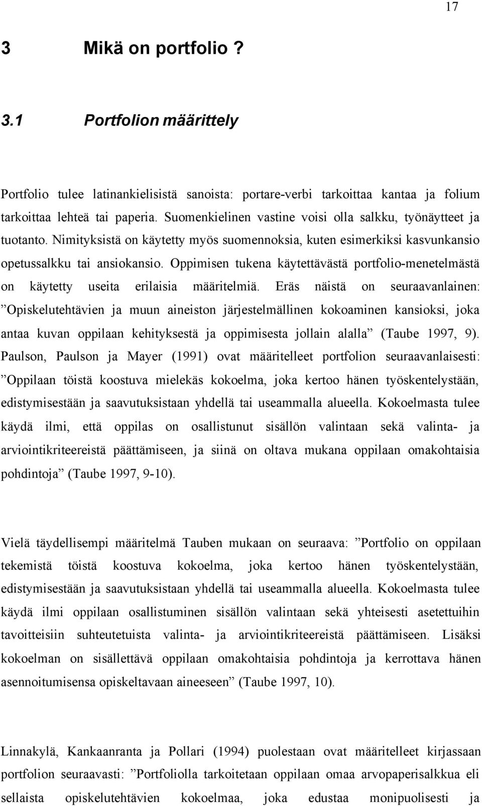 Oppimisen tukena käytettävästä portfolio-menetelmästä on käytetty useita erilaisia määritelmiä.