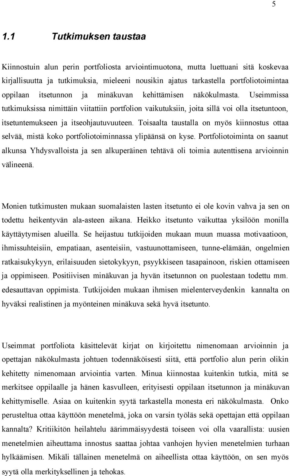 Useimmissa tutkimuksissa nimittäin viitattiin portfolion vaikutuksiin, joita sillä voi olla itsetuntoon, itsetuntemukseen ja itseohjautuvuuteen.