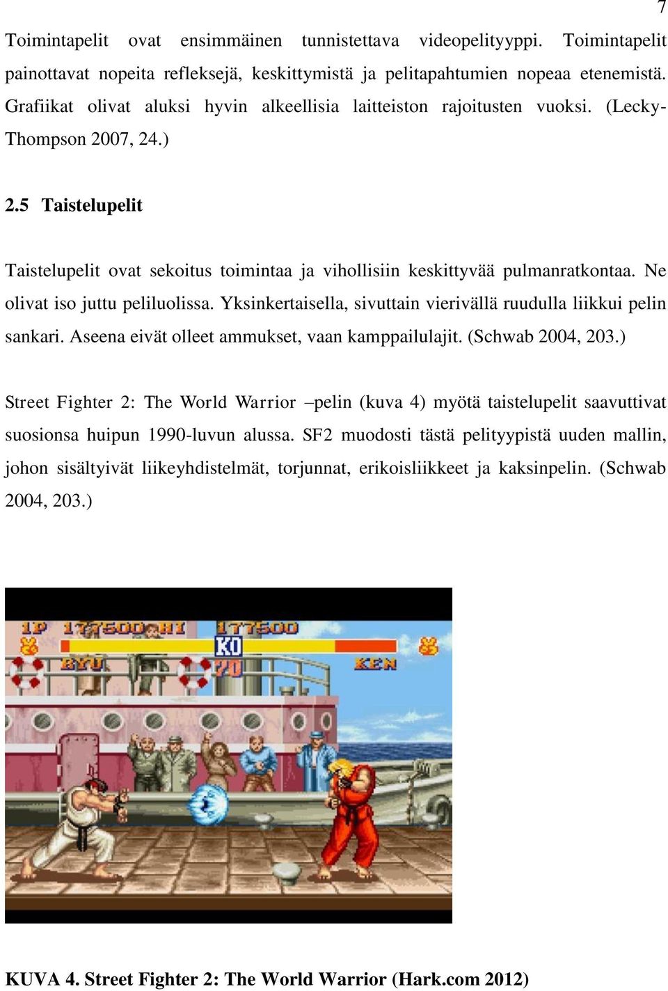 5 Taistelupelit Taistelupelit ovat sekoitus toimintaa ja vihollisiin keskittyvää pulmanratkontaa. Ne olivat iso juttu peliluolissa.