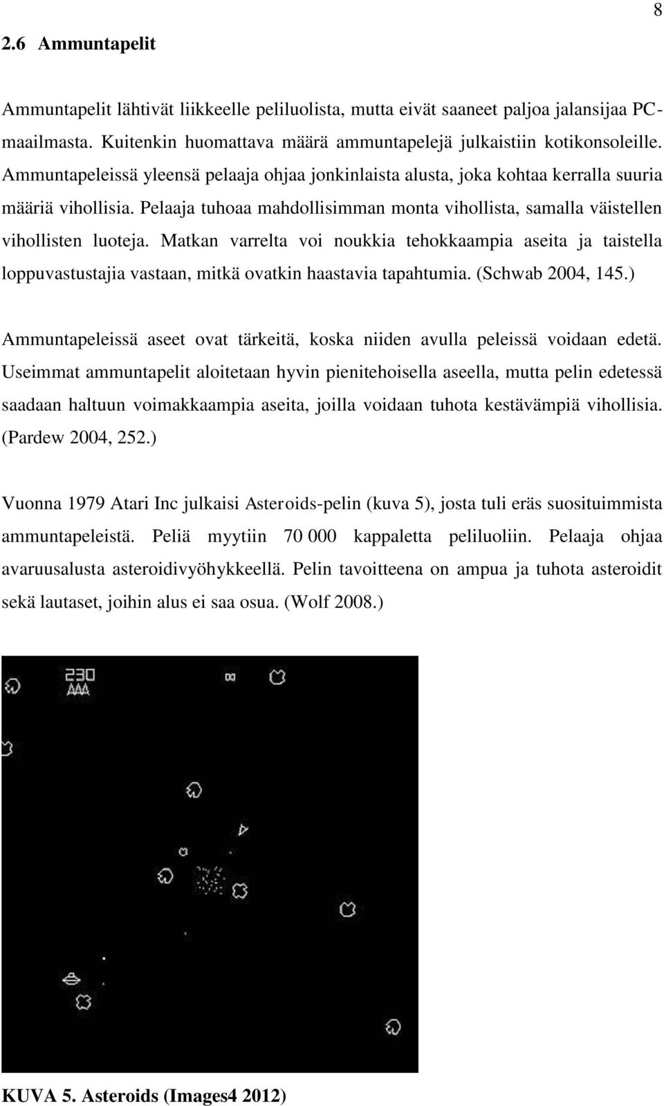 Matkan varrelta voi noukkia tehokkaampia aseita ja taistella loppuvastustajia vastaan, mitkä ovatkin haastavia tapahtumia. (Schwab 2004, 145.