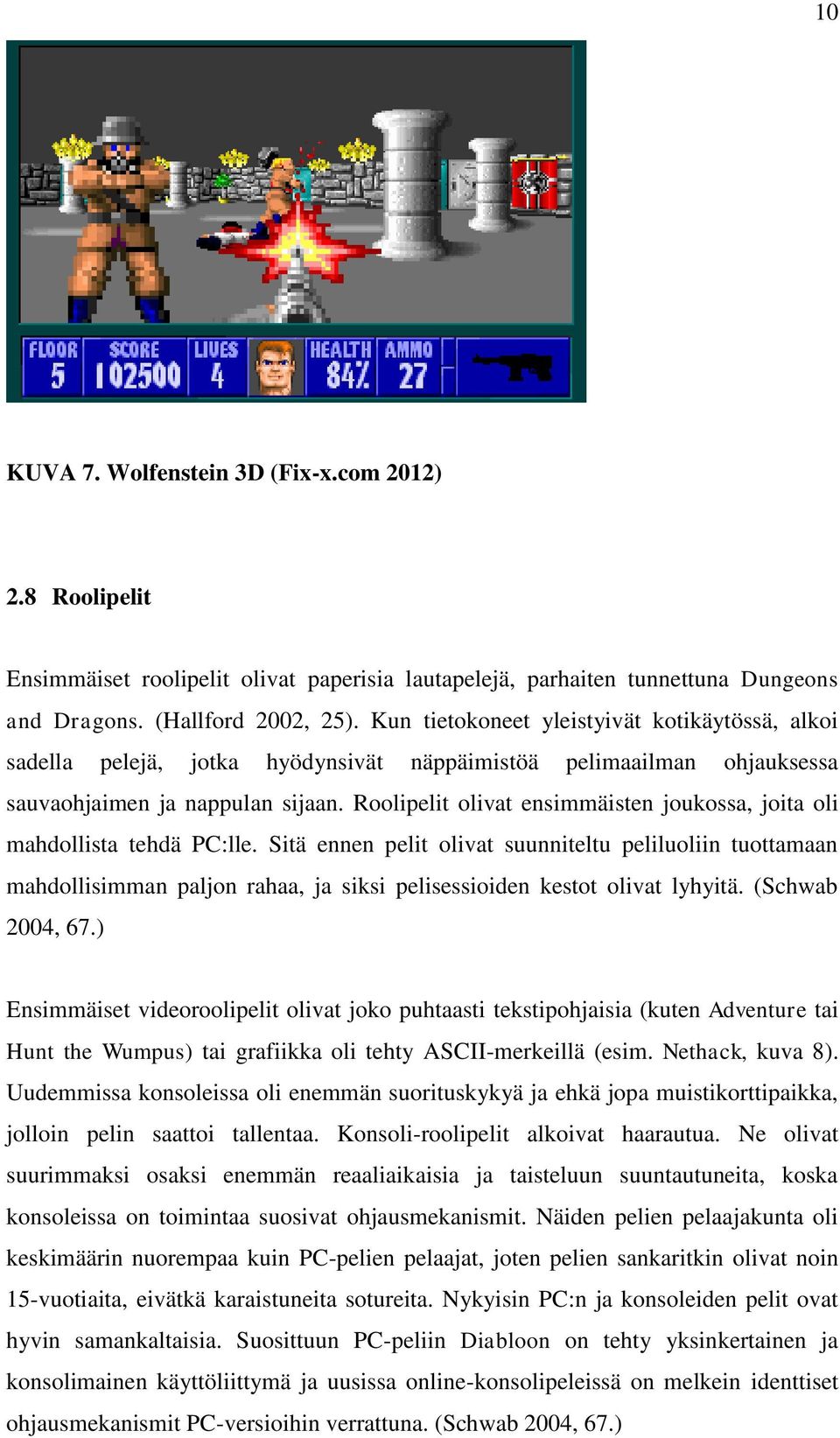 Roolipelit olivat ensimmäisten joukossa, joita oli mahdollista tehdä PC:lle.