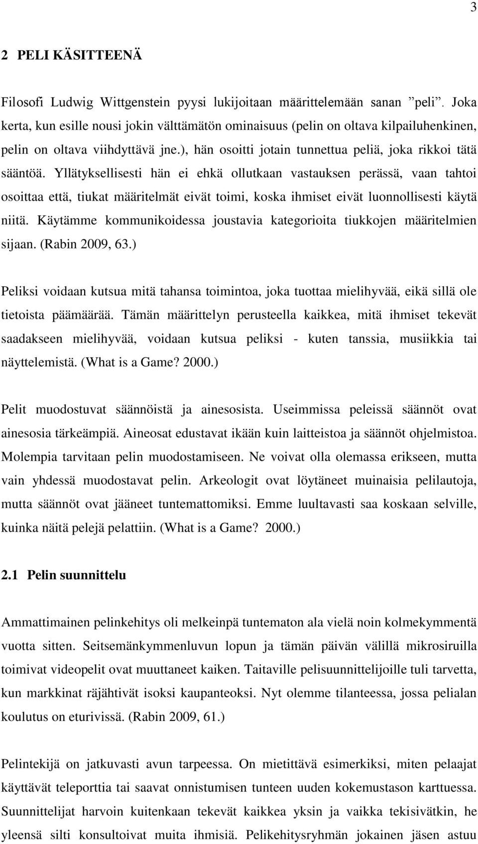 Yllätyksellisesti hän ei ehkä ollutkaan vastauksen perässä, vaan tahtoi osoittaa että, tiukat määritelmät eivät toimi, koska ihmiset eivät luonnollisesti käytä niitä.
