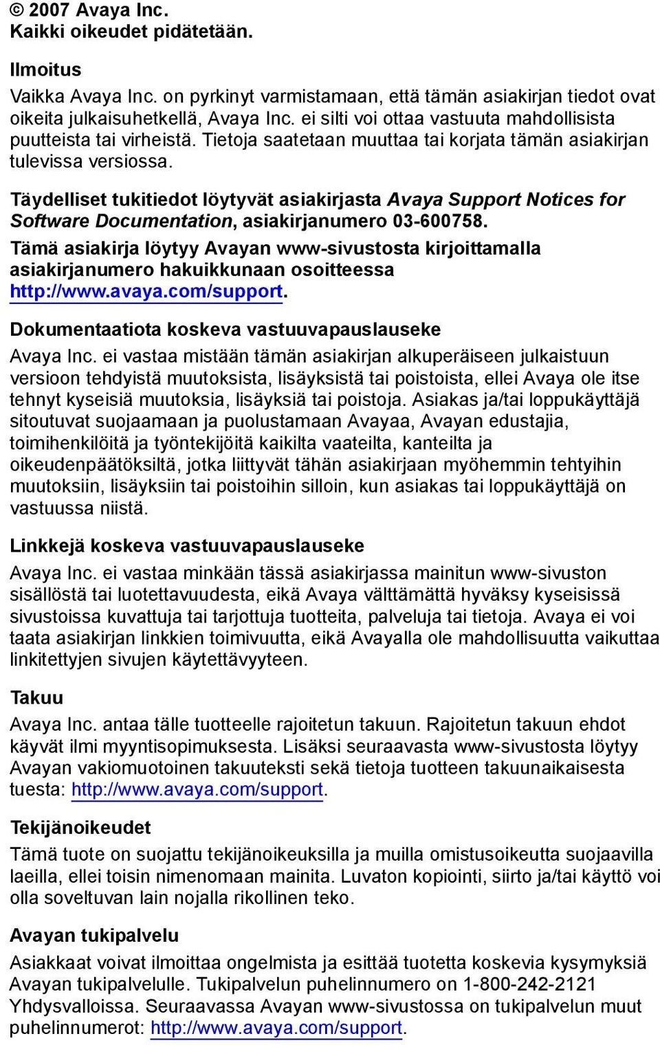 Täydelliset tukitiedot löytyvät asiakirjasta Avaya Support Notices for Software Documentation, asiakirjanumero 03-600758.