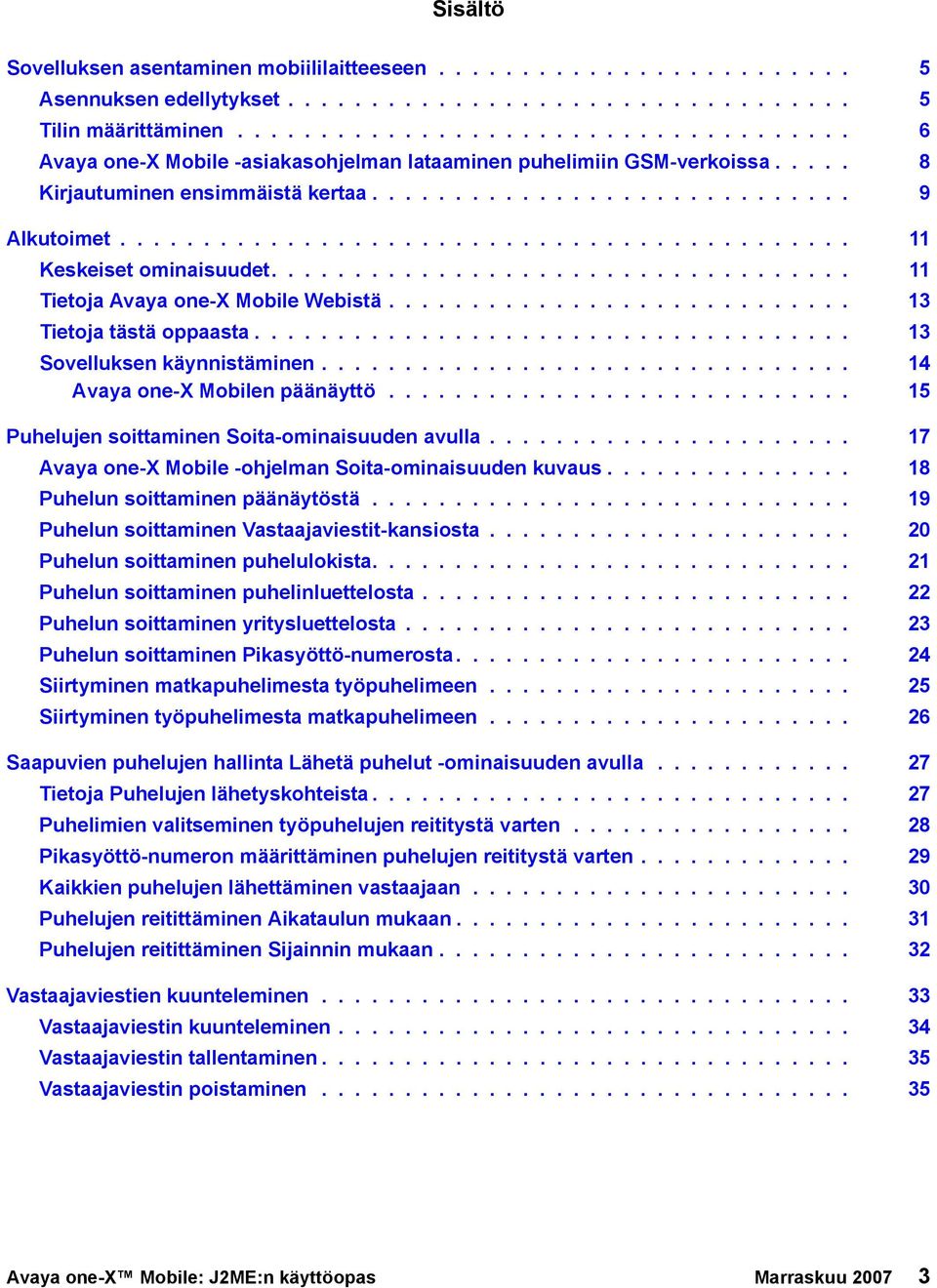 ........................................... 11 Keskeiset ominaisuudet................................... 11 Tietoja Avaya one-x Mobile Webistä............................ 13 Tietoja tästä oppaasta.