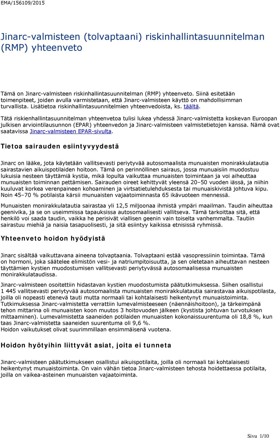 Tätä riskienhallintasuunnitelman yhteenvetoa tulisi lukea yhdessä Jinarc-valmistetta koskevan Euroopan julkisen arviointilausunnon (EPAR) yhteenvedon ja valmistetietojen kanssa.