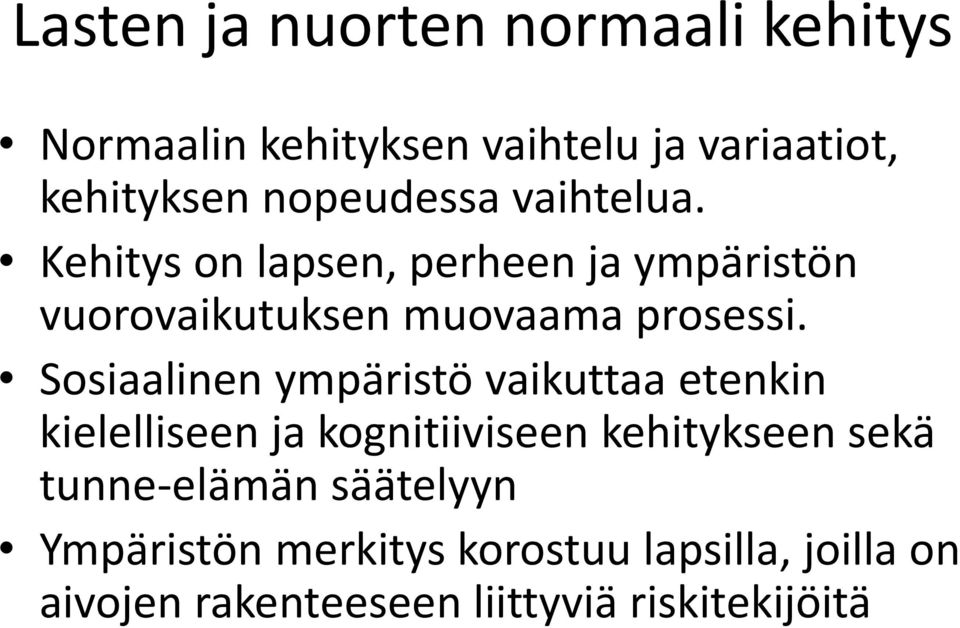 Sosiaalinen ympäristö vaikuttaa etenkin kielelliseen ja kognitiiviseen kehitykseen sekä tunne