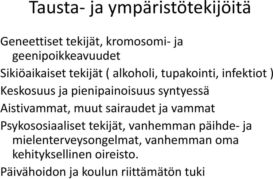 syntyessä Aistivammat, muut sairaudet ja vammat Psykososiaaliset tekijät, vanhemman päihde