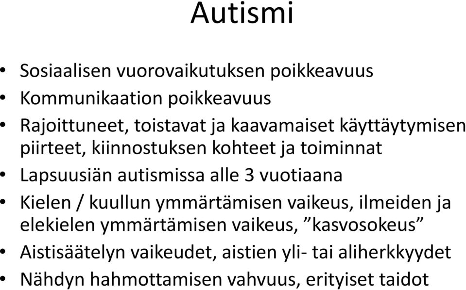 vuotiaana Kielen / kuullun ymmärtämisen vaikeus, ilmeiden ja elekielen ymmärtämisen vaikeus,