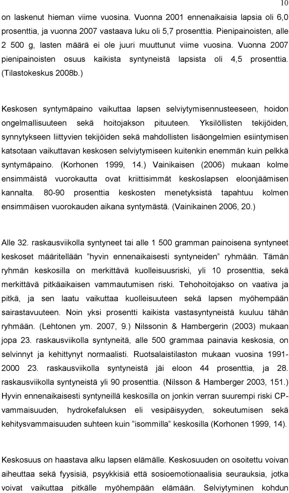 ) Keskosen syntymäpaino vaikuttaa lapsen selviytymisennusteeseen, hoidon ongelmallisuuteen sekä hoitojakson pituuteen.