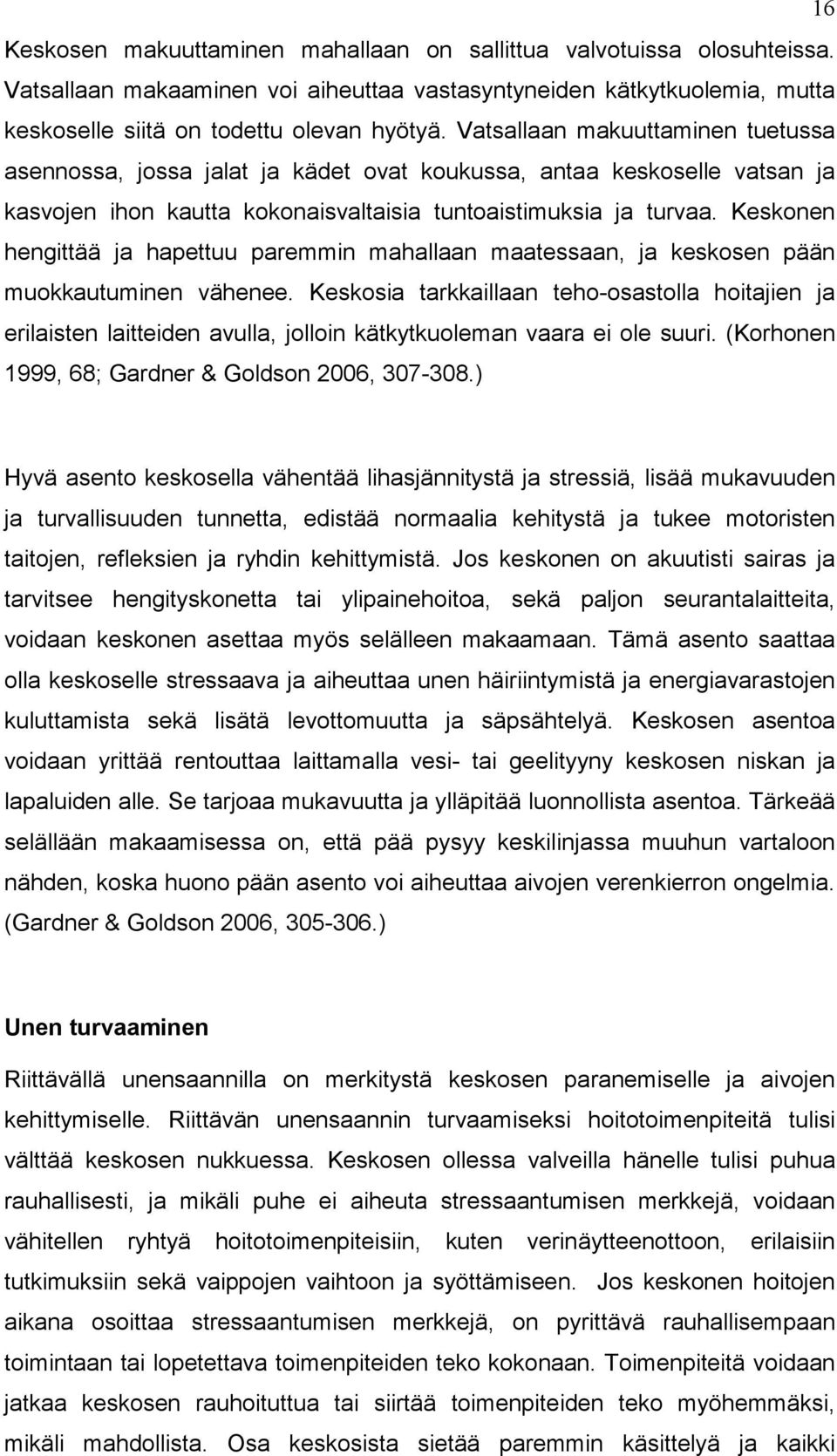 Keskonen hengittää ja hapettuu paremmin mahallaan maatessaan, ja keskosen pään muokkautuminen vähenee.