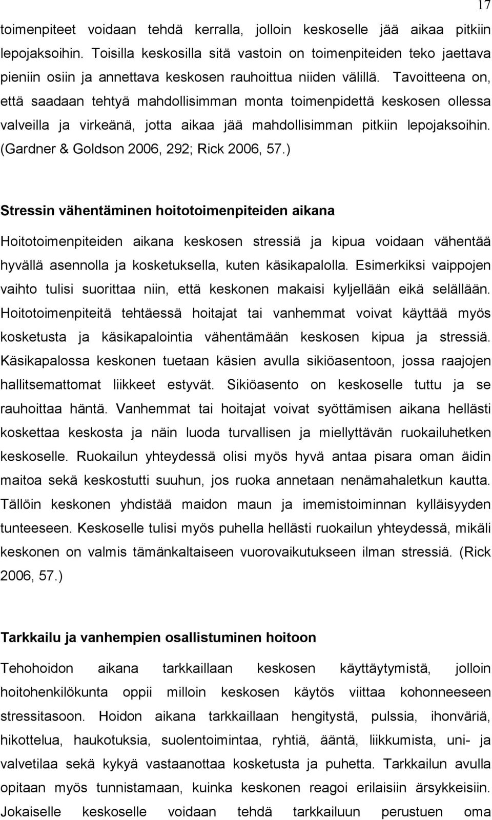Tavoitteena on, että saadaan tehtyä mahdollisimman monta toimenpidettä keskosen ollessa valveilla ja virkeänä, jotta aikaa jää mahdollisimman pitkiin lepojaksoihin.
