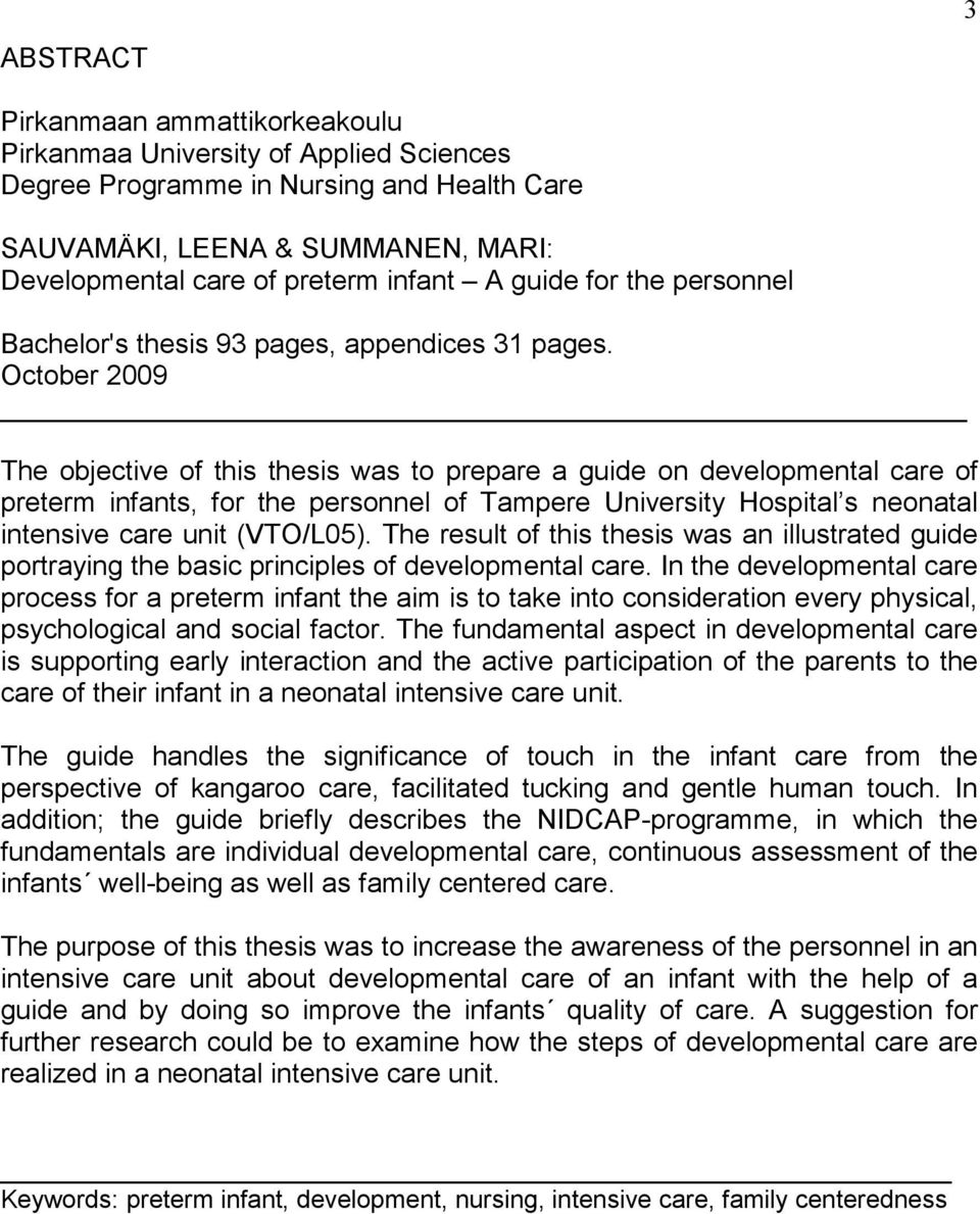 October 2009 The objective of this thesis was to prepare a guide on developmental care of preterm infants, for the personnel of Tampere University Hospital s neonatal intensive care unit (VTO/L05).