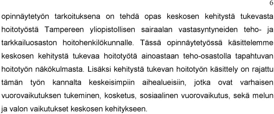 Tässä opinnäytetyössä käsittelemme keskosen kehitystä tukevaa hoitotyötä ainoastaan teho-osastolla tapahtuvan hoitotyön näkökulmasta.